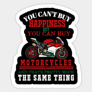 You Can't Buy Happiness But You Can Buy Motorcycles And That's Pretty Much The Same Thing Sticker